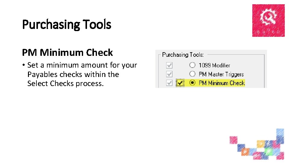 Purchasing Tools PM Minimum Check • Set a minimum amount for your Payables checks