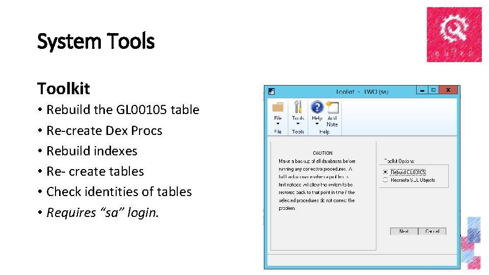 System Tools Toolkit • Rebuild the GL 00105 table • Re-create Dex Procs •