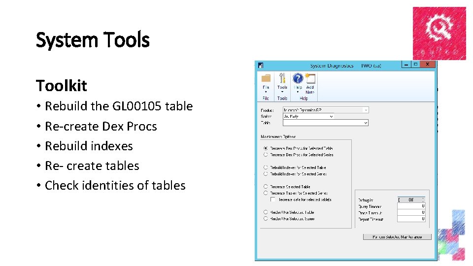 System Tools Toolkit • Rebuild the GL 00105 table • Re-create Dex Procs •