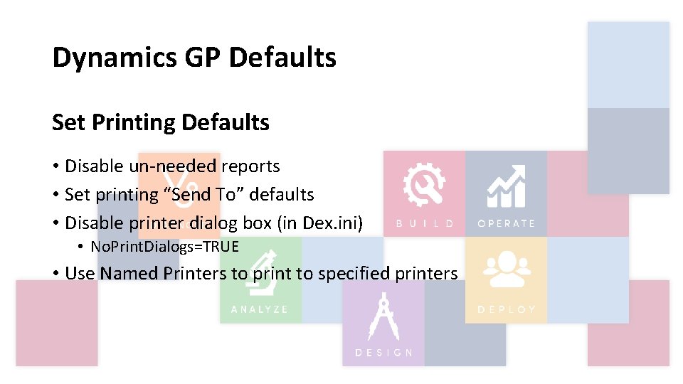 Dynamics GP Defaults Set Printing Defaults • Disable un-needed reports • Set printing “Send