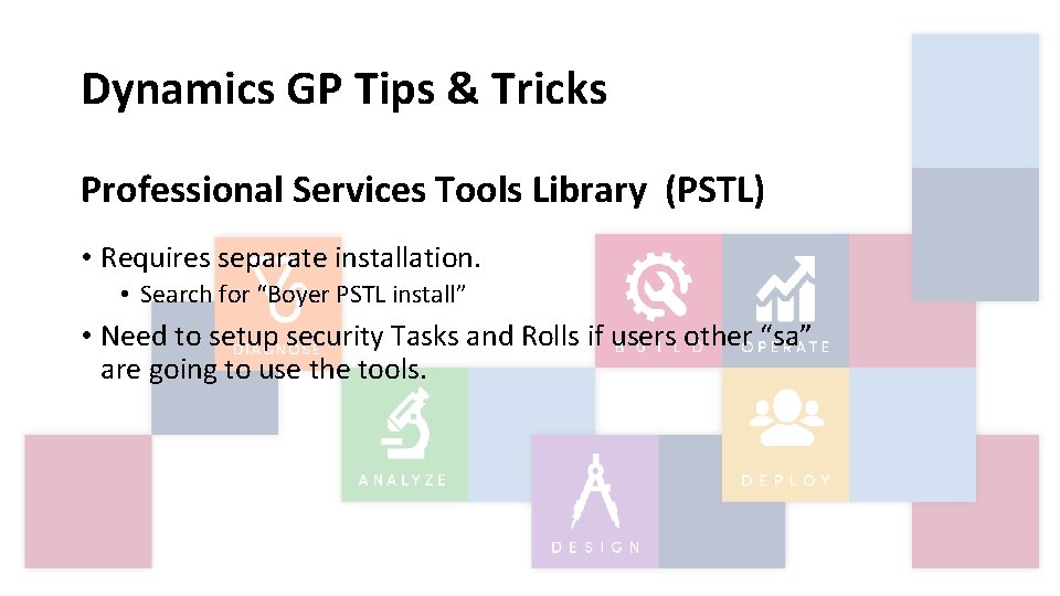 Dynamics GP Tips & Tricks Professional Services Tools Library (PSTL) • Requires separate installation.