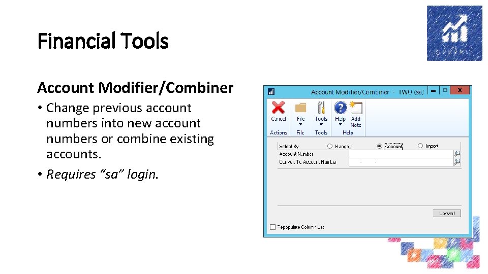 Financial Tools Account Modifier/Combiner • Change previous account numbers into new account numbers or