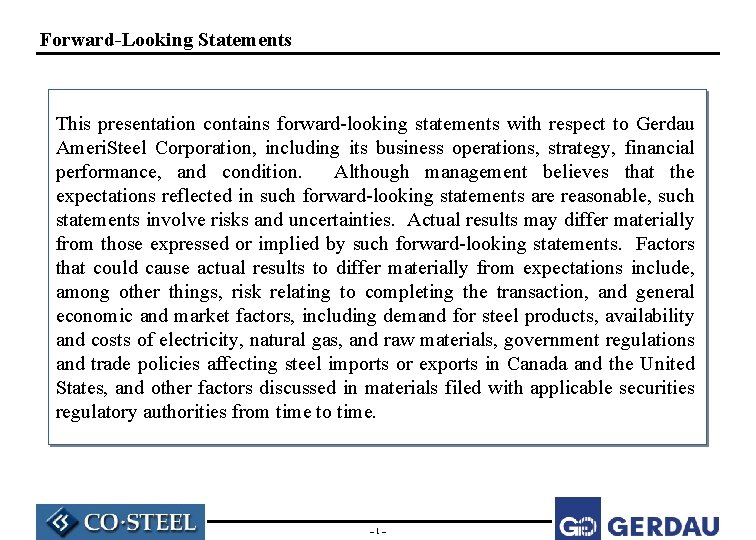Forward-Looking Statements This presentation contains forward-looking statements with respect to Gerdau Ameri. Steel Corporation,