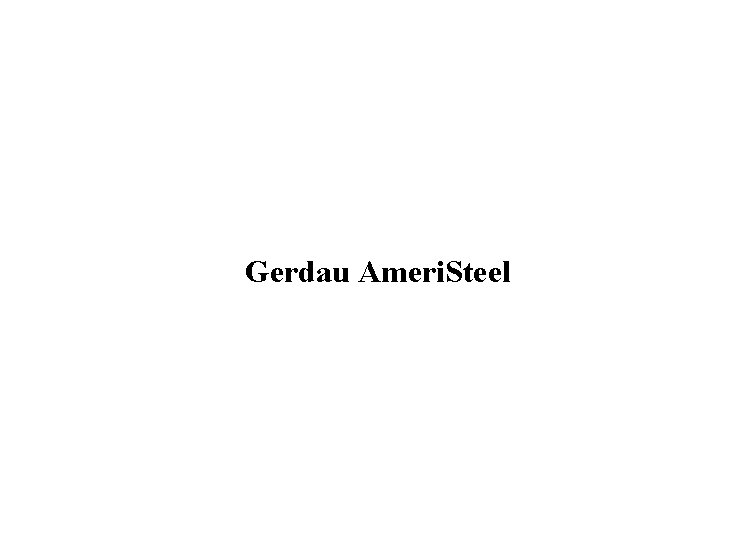 Gerdau Ameri. Steel 
