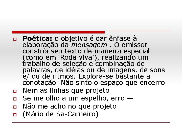 o o o Poética: o objetivo é dar ênfase à elaboração da mensagem. O