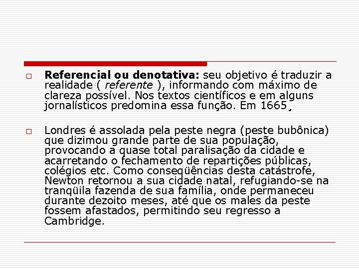 o o Referencial ou denotativa: seu objetivo é traduzir a realidade ( referente ),