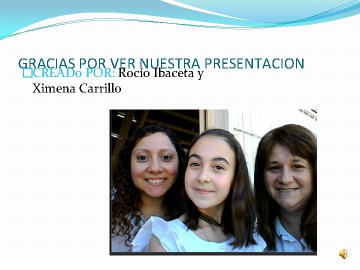 GRACIAS POR VER NUESTRA PRESENTACION �CREAD 0 POR: Rocío Ibaceta y Ximena Carrillo 