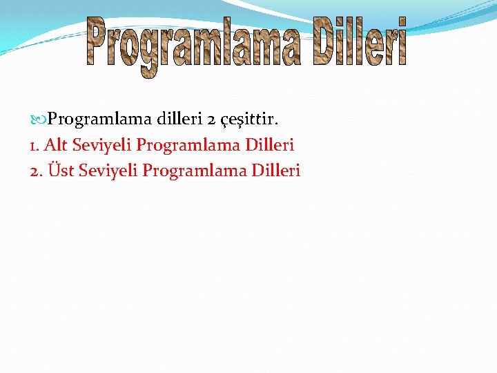  Programlama dilleri 2 çeşittir. 1. Alt Seviyeli Programlama Dilleri 2. Üst Seviyeli Programlama