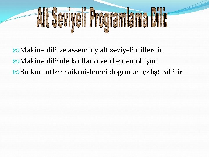  Makine dili ve assembly alt seviyeli dillerdir. Makine dilinde kodlar 0 ve 1'lerden