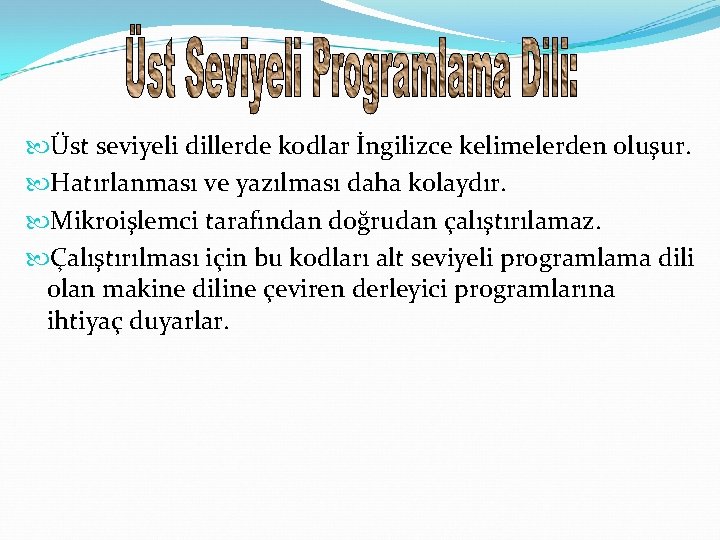  Üst seviyeli dillerde kodlar İngilizce kelimelerden oluşur. Hatırlanması ve yazılması daha kolaydır. Mikroişlemci