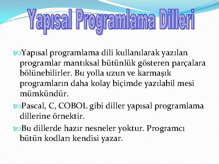  Yapısal programlama dili kullanılarak yazılan programlar mantıksal bütünlük gösteren parçalara bölünebilirler. Bu yolla