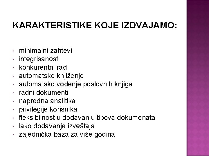 KARAKTERISTIKE KOJE IZDVAJAMO: minimalni zahtevi integrisanost konkurentni rad automatsko knjiženje automatsko vođenje poslovnih knjiga