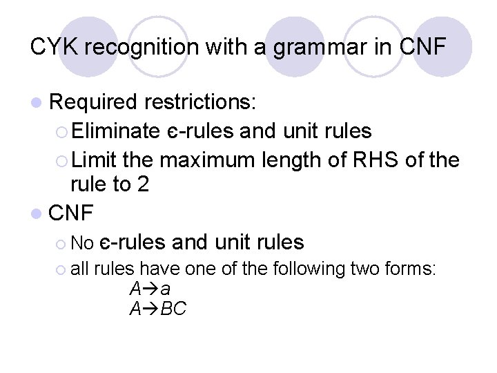CYK recognition with a grammar in CNF l Required restrictions: ¡ Eliminate є-rules and CYK recognition with a grammar in CNF l Required restrictions: ¡ Eliminate є-rules and