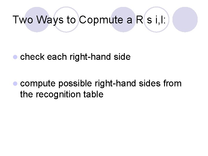 Two Ways to Copmute a R s i, l: l check each right-hand side Two Ways to Copmute a R s i, l: l check each right-hand side