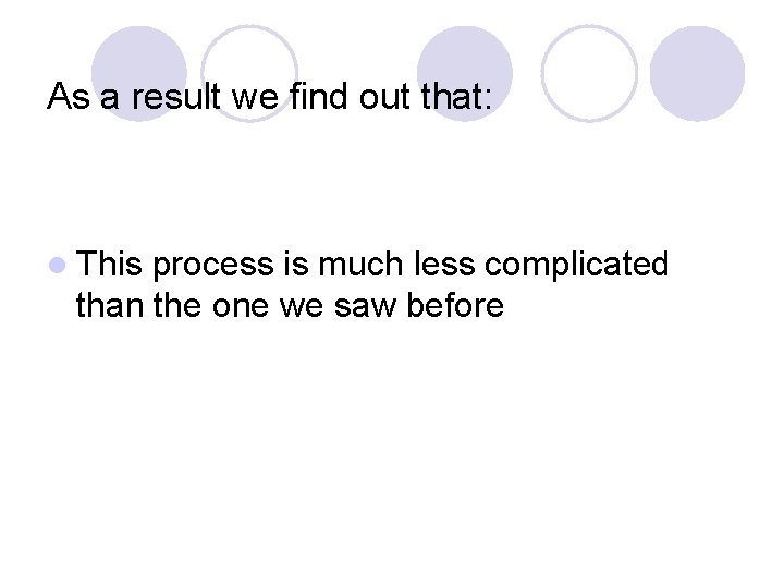 As a result we find out that: l This process is much less complicated As a result we find out that: l This process is much less complicated