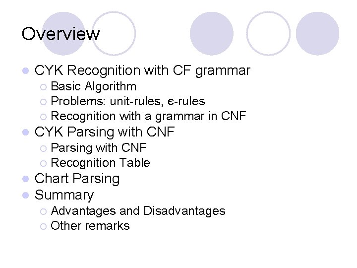 Overview l CYK Recognition with CF grammar Basic Algorithm ¡ Problems: unit-rules, є-rules ¡ Overview l CYK Recognition with CF grammar Basic Algorithm ¡ Problems: unit-rules, є-rules ¡