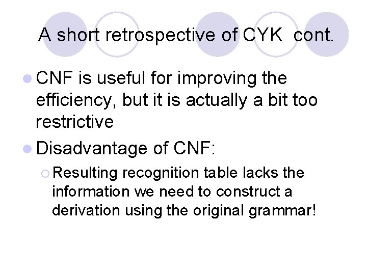 A short retrospective of CYK cont. l CNF is useful for improving the A short retrospective of CYK cont. l CNF is useful for improving the
