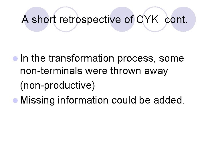 A short retrospective of CYK cont. l In the transformation process, some non-terminals A short retrospective of CYK cont. l In the transformation process, some non-terminals