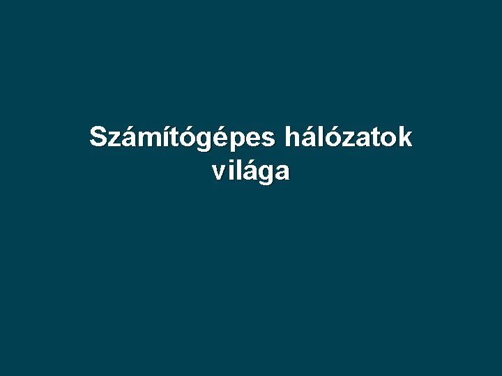 Számítógépes hálózatok világa 