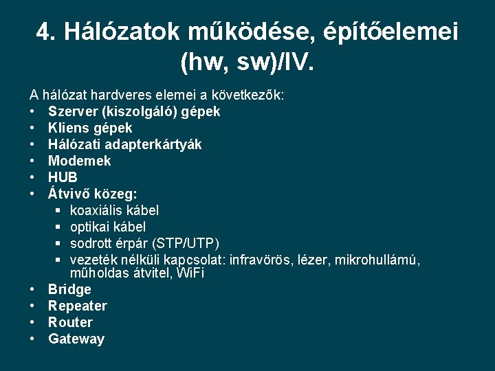 4. Hálózatok működése, építőelemei (hw, sw)/IV. A hálózat hardveres elemei a következők: • Szerver