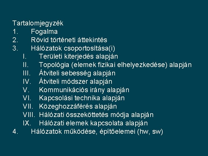 Tartalomjegyzék 1. Fogalma 2. Rövid történeti áttekintés 3. Hálózatok csoportosítása(i) I. Területi kiterjedés alapján