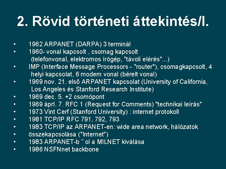 2. Rövid történeti áttekintés/I. • • • 1962 ARPANET (DARPA) 3 terminál 1960 - 2. Rövid történeti áttekintés/I. • • • 1962 ARPANET (DARPA) 3 terminál 1960 -