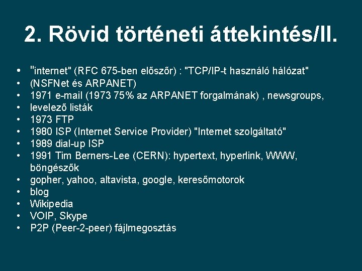 2. Rövid történeti áttekintés/II. • "internet" (RFC 675 -ben előszőr) : "TCP/IP-t használó hálózat"