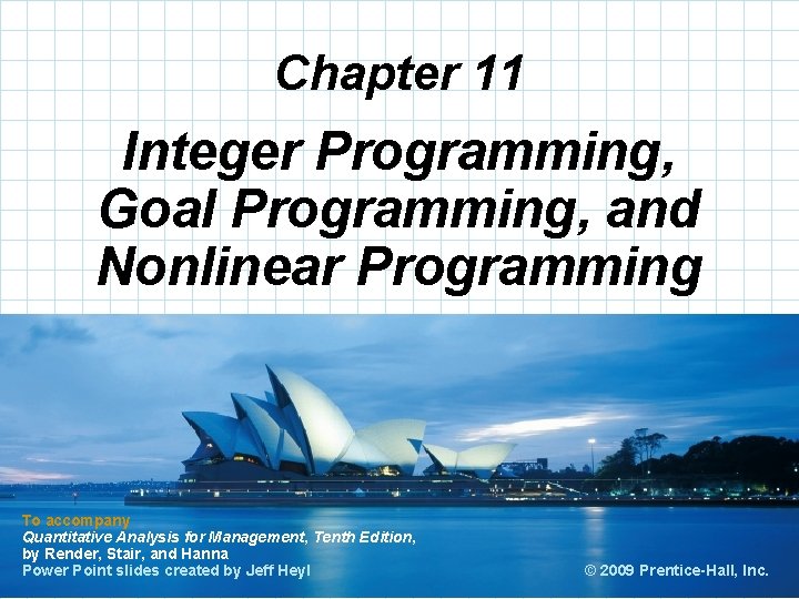 Chapter 11 Integer Programming, Goal Programming, and Nonlinear Programming To accompany Quantitative Analysis for