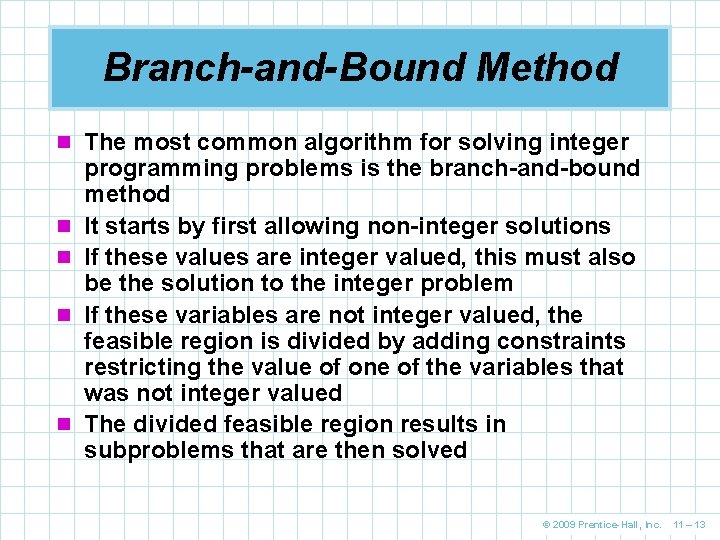 Branch-and-Bound Method n The most common algorithm for solving integer n n programming problems
