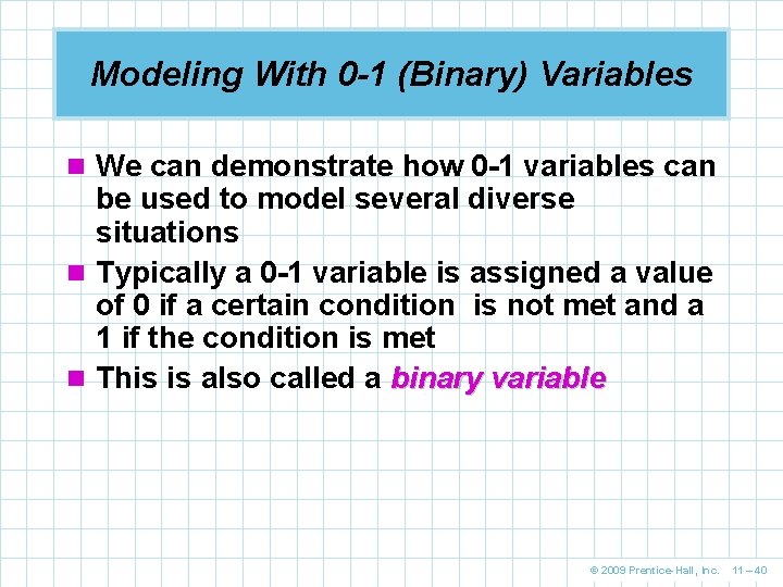 Modeling With 0 -1 (Binary) Variables n We can demonstrate how 0 -1 variables