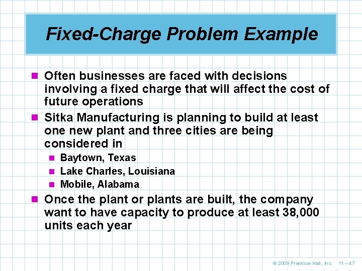 Fixed-Charge Problem Example n Often businesses are faced with decisions involving a fixed charge