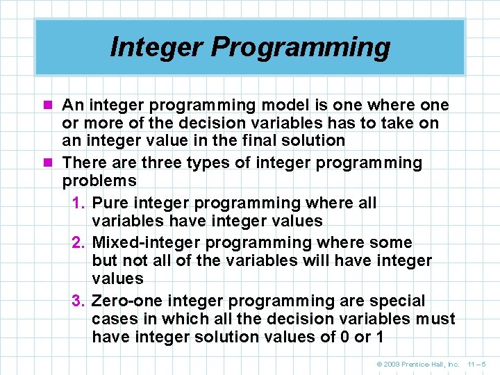 Integer Programming n An integer programming model is one where one or more of