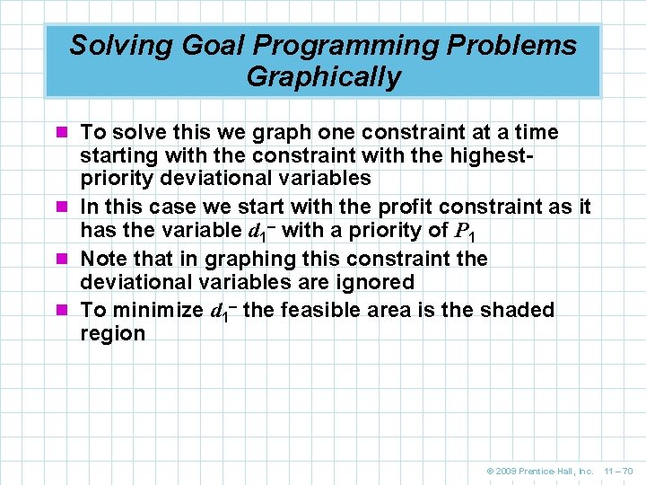 Solving Goal Programming Problems Graphically n To solve this we graph one constraint at