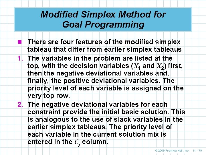 Modified Simplex Method for Goal Programming n There are four features of the modified