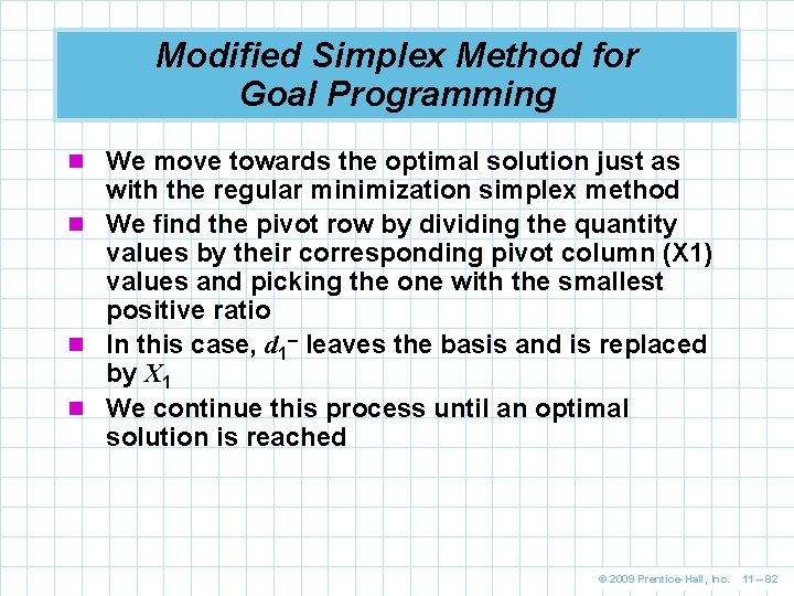 Modified Simplex Method for Goal Programming n We move towards the optimal solution just