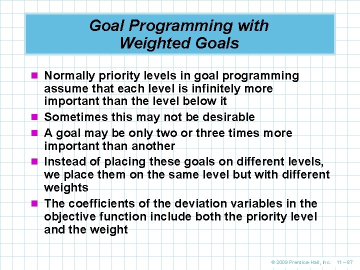 Goal Programming with Weighted Goals n Normally priority levels in goal programming n n