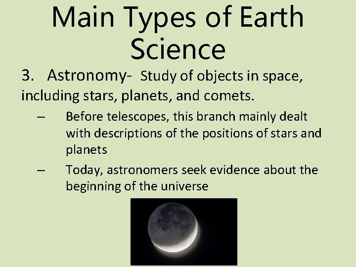 Main Types of Earth Science 3. Astronomy- Study of objects in space, including stars,