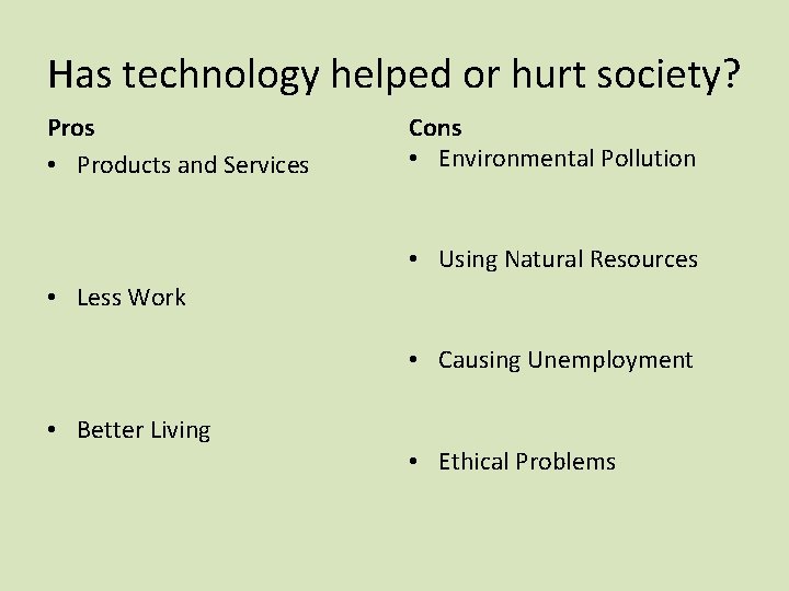 Has technology helped or hurt society? Pros • Products and Services Cons • Environmental