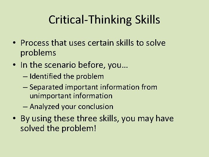 Critical-Thinking Skills • Process that uses certain skills to solve problems • In the