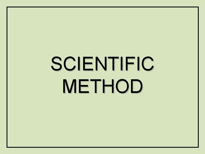 SCIENTIFIC METHOD 