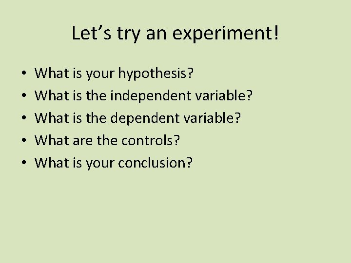 Let’s try an experiment! • • • What is your hypothesis? What is the