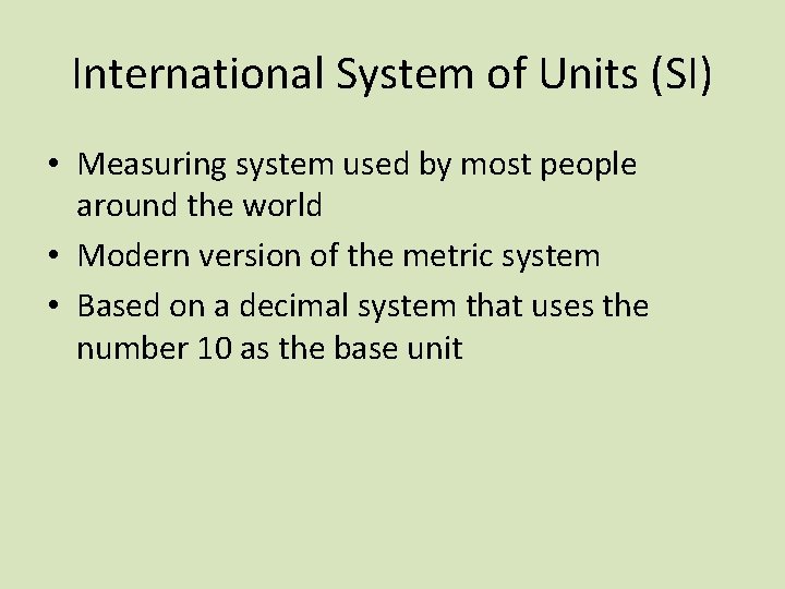 International System of Units (SI) • Measuring system used by most people around the