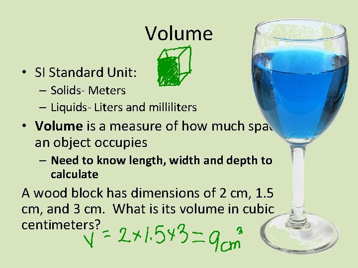 Volume • SI Standard Unit: – Solids- Meters – Liquids- Liters and milliliters •