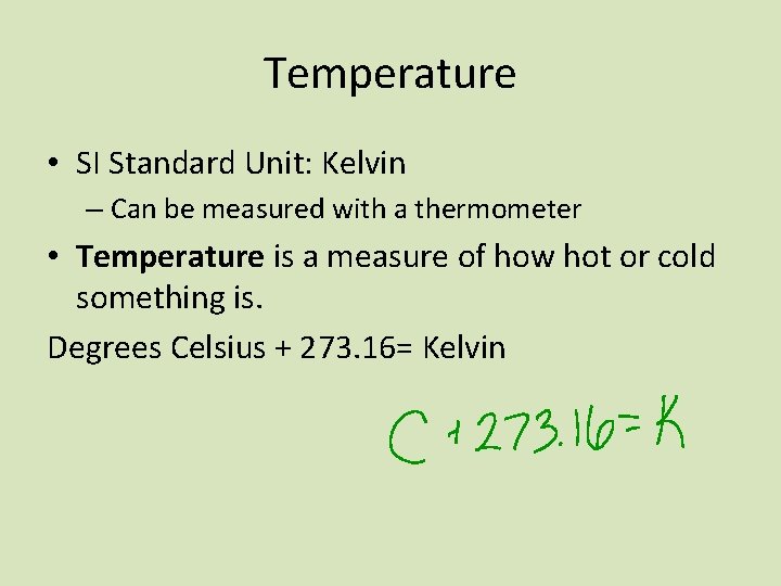 Temperature • SI Standard Unit: Kelvin – Can be measured with a thermometer •