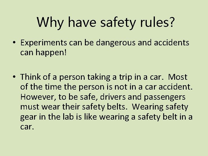 Why have safety rules? • Experiments can be dangerous and accidents can happen! •