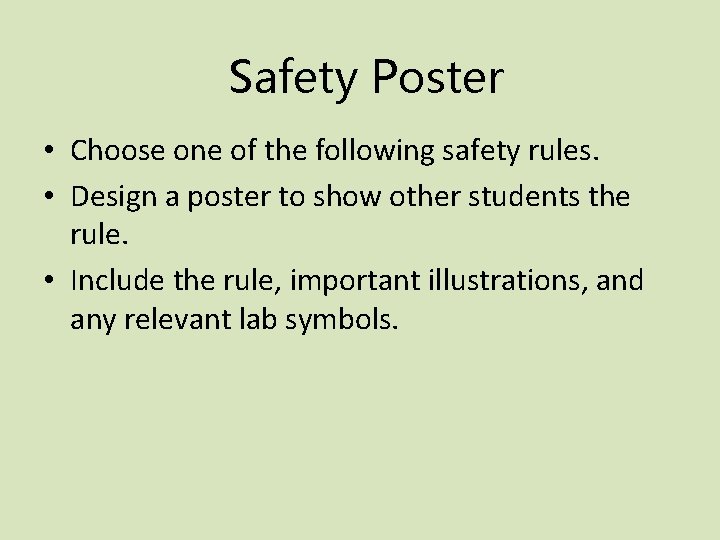 Safety Poster • Choose one of the following safety rules. • Design a poster