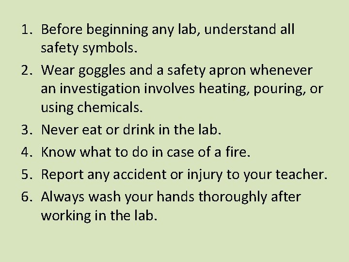 1. Before beginning any lab, understand all safety symbols. 2. Wear goggles and a