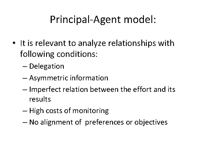 Principal-Agent model: • It is relevant to analyze relationships with following conditions: – Delegation