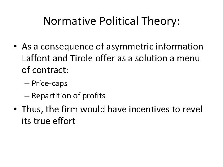 Normative Political Theory: • As a consequence of asymmetric information Laffont and Tirole offer