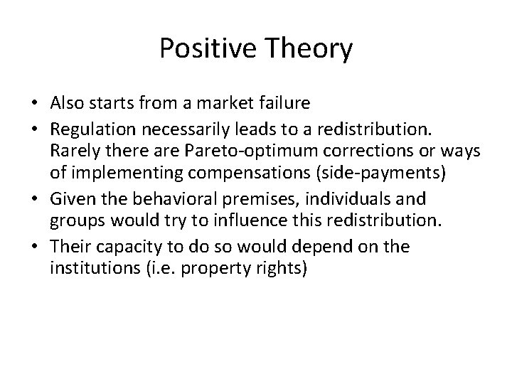 Positive Theory • Also starts from a market failure • Regulation necessarily leads to